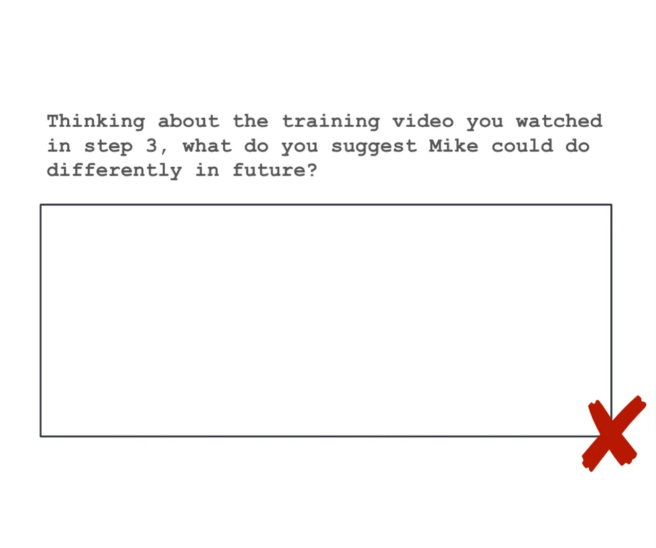 A textarea for user input. The label reads: Thinking about the training video you watched in step 3, what do you suggest Mike could do differently in future?